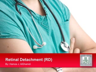 Retinal Detachment (RD) By: Hamza J. AlGhamdi 