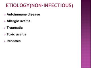 ➢ Autoimmune disease
➢ Allergic uveitis
➢ Traumatic
➢ Toxic uveitis
➢ Idiopthic
 