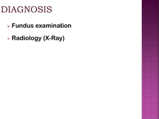 ➢ Fundus examination
➢ Radiology (X-Ray)
 