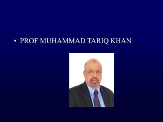 • PROF MUHAMMAD TARIQ KHAN
 