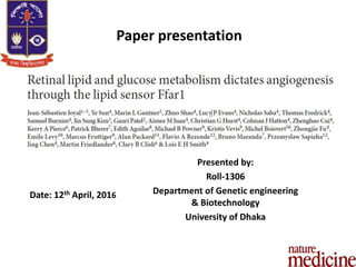 Presented by:
Roll-1306
Department of Genetic engineering
& Biotechnology
University of Dhaka
Paper presentation
Date: 12th April, 2016
 