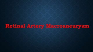 Retinal Artery Macroaneurysm
 