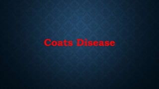 Coats Disease
 