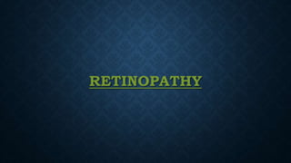 RETINOPATHY
 