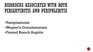 Toxoplasmosis
Wegner’s Granulomatosis
Frosted Branch Angiitis
 