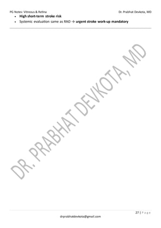 PG Notes: Vitreous & Retina Dr. Prabhat Devkota, MD
27 | P a g e
drprabhatdevkota@gmail.com
• High short-term stroke risk
• Systemic evaluation same as RAO → urgent stroke work-up mandatory
 