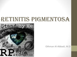 RETINITIS PIGMENTOSA
Othman Al-Abbadi, M.D
 