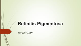 Retinitis Pigmentosa
MEHEDI HASAN
 