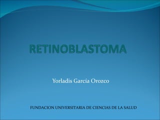 Yorladis García Orozco FUNDACION UNIVERSITARIA DE CIENCIAS DE LA SALUD 