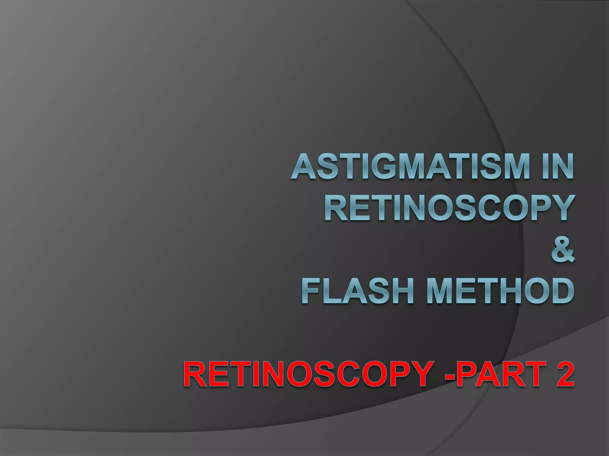 Retinoscopy For Astigmatism PPT