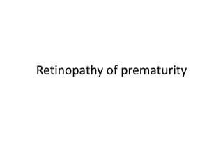 Retinopathy of prematurity
 
