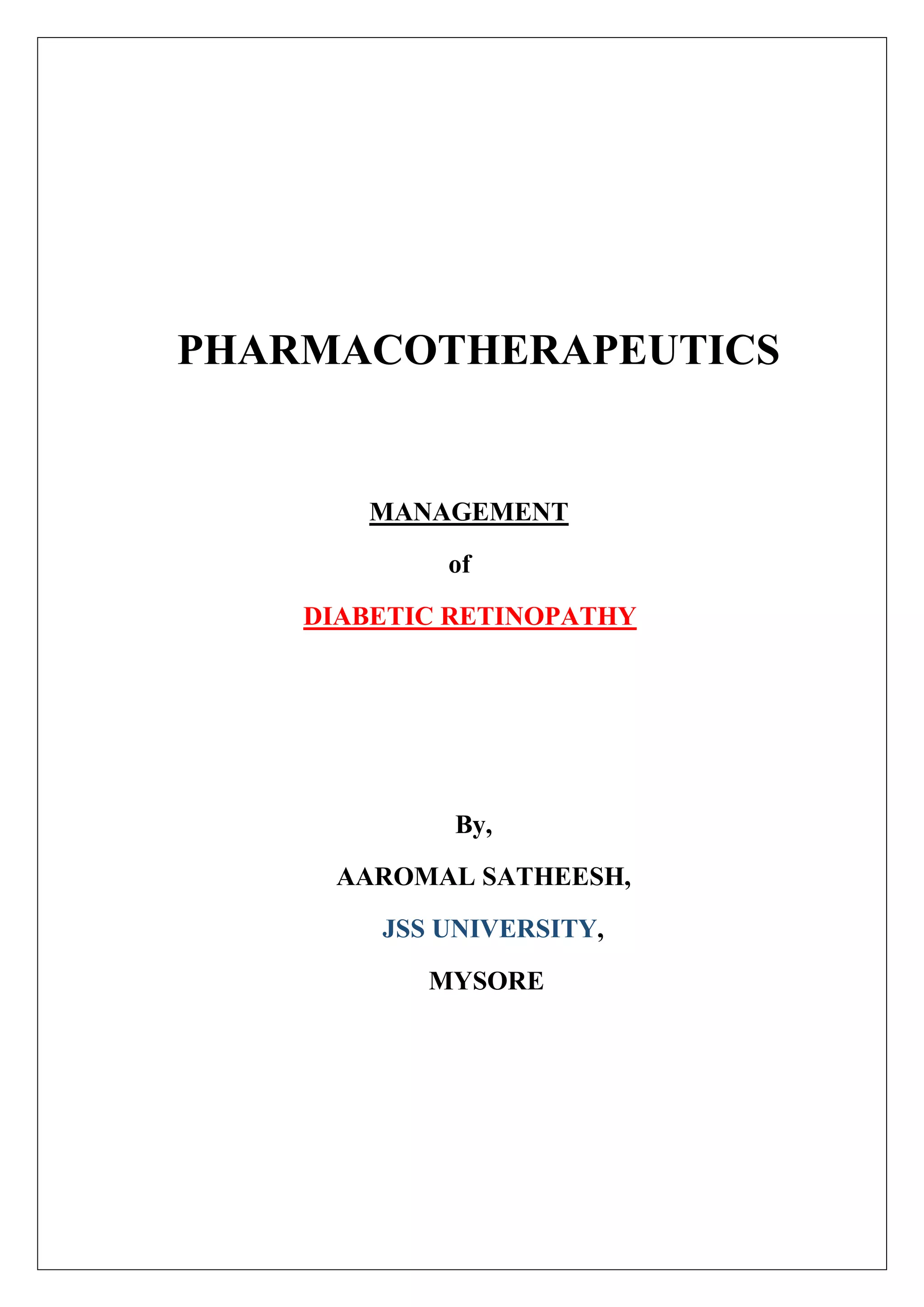 PHARMACOTHERAPEUTICS
MANAGEMENT
of
DIABETIC RETINOPATHY
By,
AAROMAL SATHEESH,
JSS UNIVERSITY,
MYSORE
 