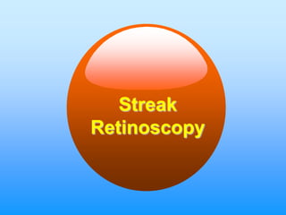 Streak
Retinoscopy
 