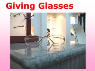 Giving Glasses
 