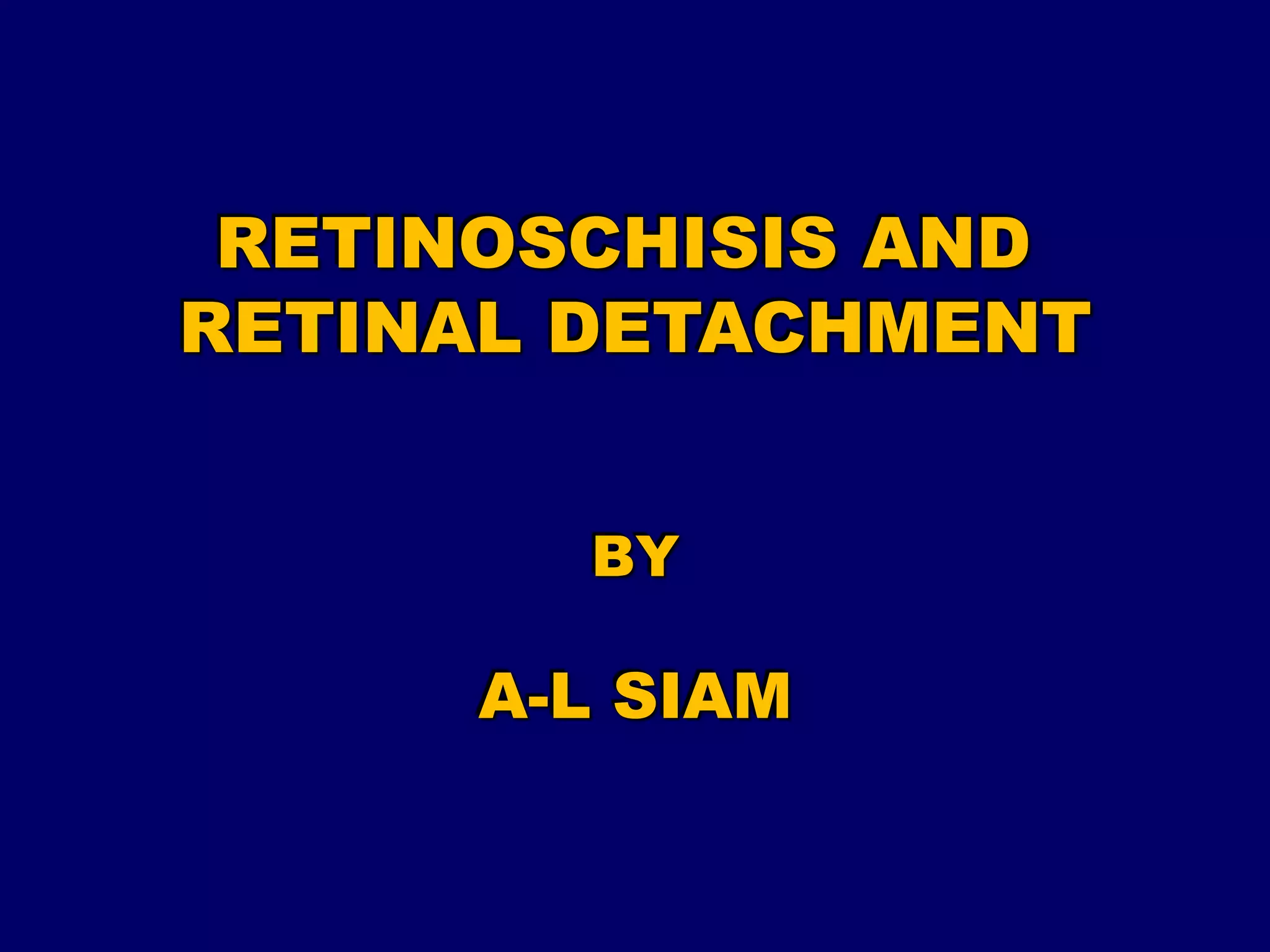 RETINOSCHISIS AND RETINAL DETACHMENT | PPT