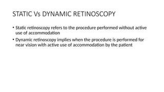 Dynamic Retionoscopy retinoscopy- ppt for 1st year post graduates | PPTX