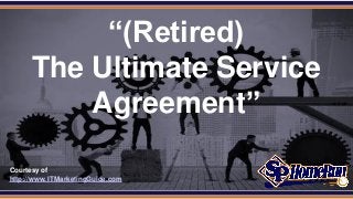 SPHomeRun.com 
Courtesy of http://www. ITMarketingGuide.com 
“(Retired) The Ultimate Service Agreement”  