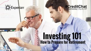 Investing 101
How to Prepare for Retirement
#CreditChatWednesday | 3 p.m. ET
 