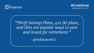 #CreditChat
Wednesday | 3 p.m. ET
“Thrift Savings Plans, 401 (k) plans,
and IRAs are popular ways to save
and invest for r...