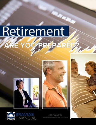 Retirement
BRAVIAS
FINANCIAL
732.702.2600
www.braviasﬁnancial.com
ARE YOU PREPARED?
 