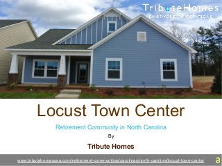 Locust Town Center
Retirement Community in North Carolina
By
Tribute Homes
www.tributehomesusa.com/retirement-communities/carolinas/north-carolina/locust-town-center
 