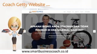 Coach Getty Website ...
www.smartbusinesscoach.co.id
 