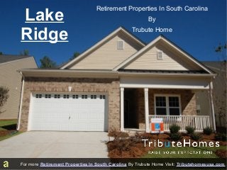 Lake
Ridge

Retirement Properties In South Carolina
By
Trubute Home

For more Retirement Properties In South Carolina By Trubute Home Visit: Tributehomesusa.com

 