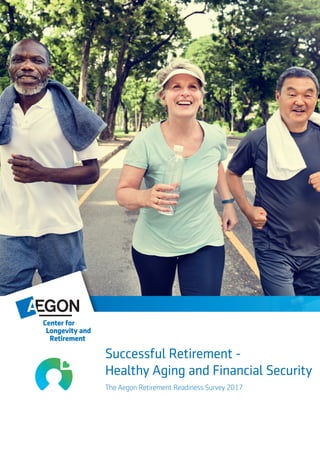 The Aegon Retirement Readiness Survey 2017
Successful Retirement -
Healthy Aging and Financial Security
 