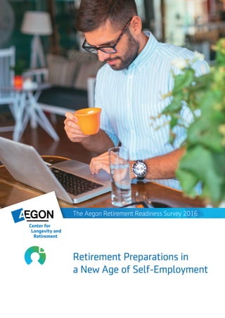 Retirement Preparations in a New Age of Self-Employment | 1
Cover
Retirement Preparations in
a New Age of Self-Employment
The Aegon Retirement Readiness Survey 2016
 