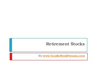 Retirement Stocks
By www.CandleStickForums.com
 