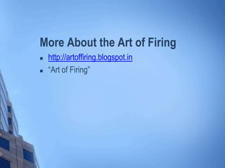 More About the Art of Firing



http://artoffiring.blogspot.in
“Art of Firing”

 