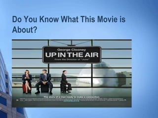 Do You Know What This Movie is
About?

 