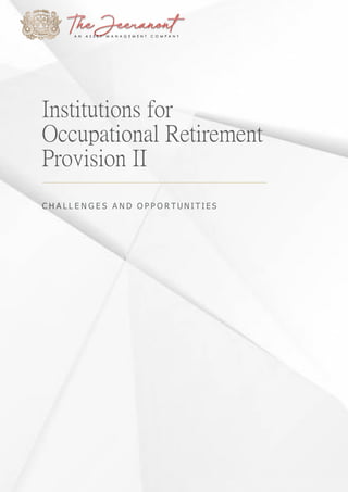 Institutions for
Occupational Retirement
Provision II
C H A L L E N G E S A N D O P P O R T U N I T I E S
 