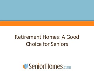 Retirement Homes: A Good
Choice for Seniors
 
