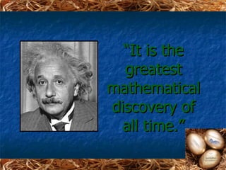 “It is the
  greatest
mathematical
discovery of
  all time.”
 