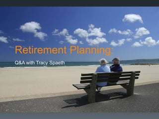 Retirement Planning:
Q&A with Tracy Spaeth
 