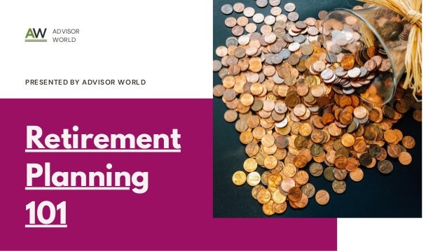 Retirement
Planning
101
PRESENTED BY ADVISOR WORLD
ADVISOR
WORLD
 