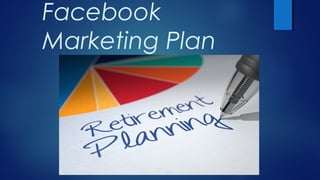 Facebook
Marketing Plan
 