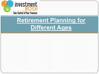 Retirement Planning for
Different Ages

 