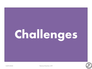 Challenges
Neeraj Chauhan, CFP13/07/2014
 