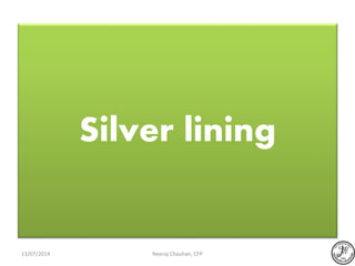 Silver lining
Neeraj Chauhan, CFP13/07/2014
 