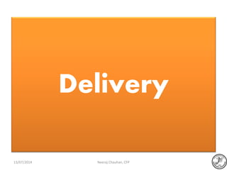 Delivery
Neeraj Chauhan, CFP13/07/2014
 