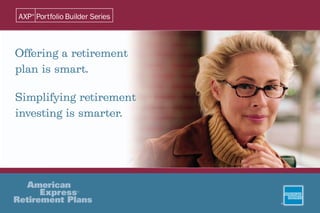 Offering a retirement
plan is smart.

Simplifying retirement
investing is smarter.
 