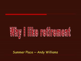 Summer Place ─ Andy Williams Why I like retirement  