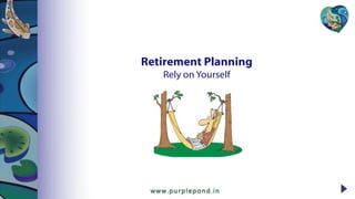 Retirement Planning
Rely on Yourself
 