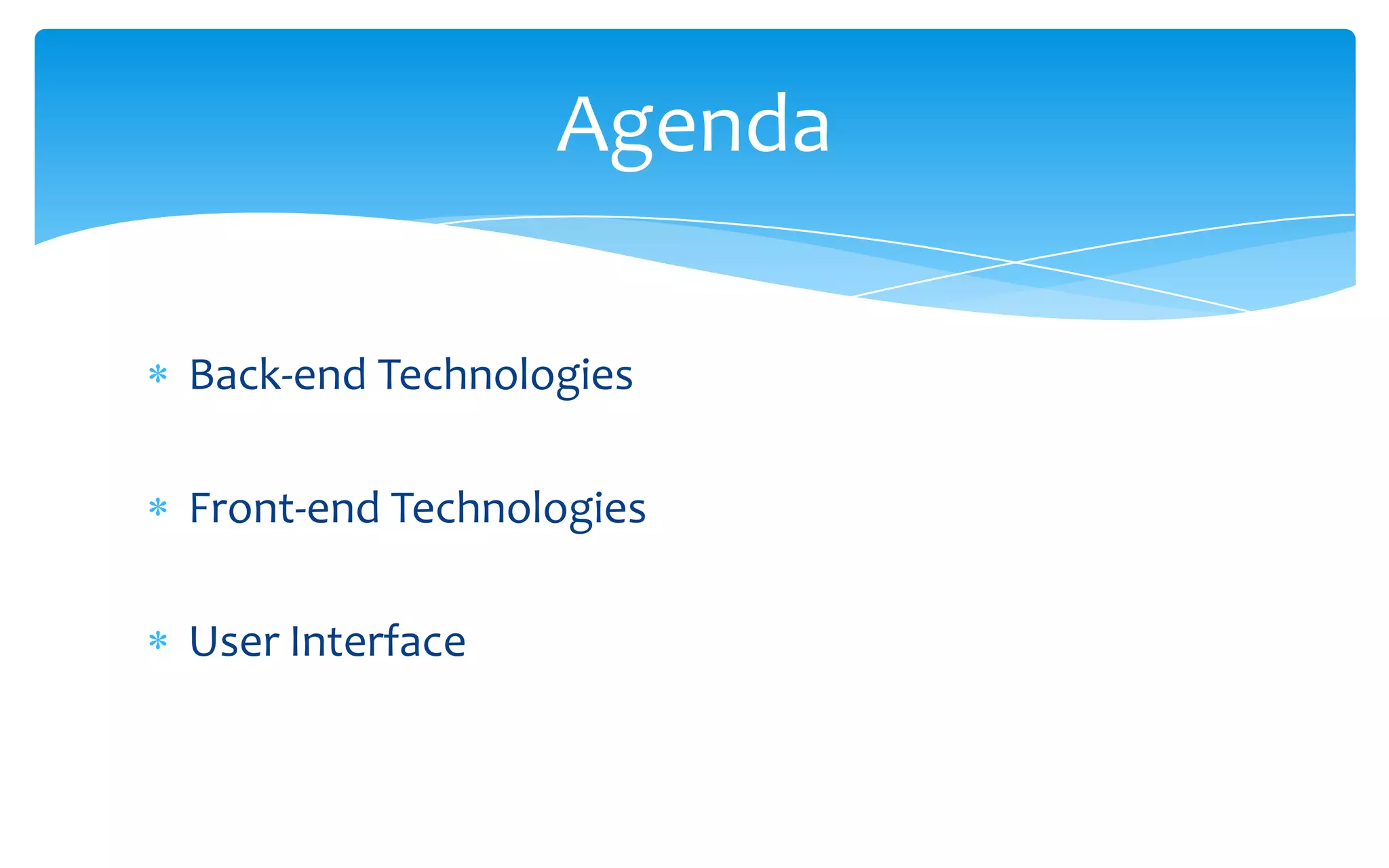 Back-end TechnologiesFront-end TechnologiesUser InterfaceAgenda