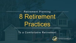 To a Comfortable Retirement
Retirement Planning
8 Retirement
Practices
 