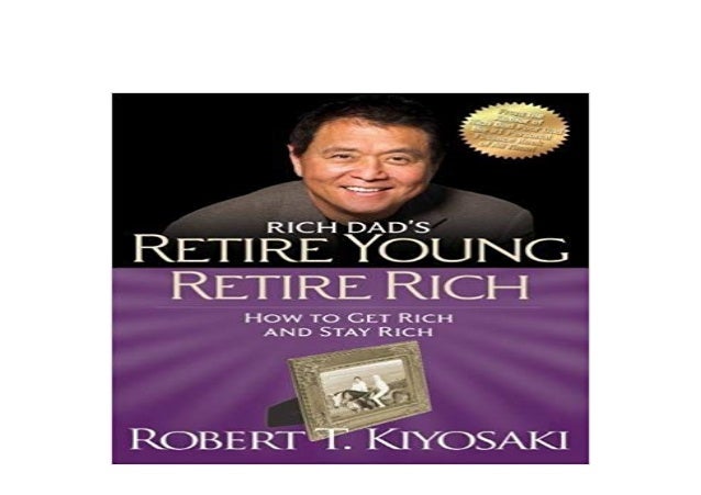 Retire Young Retire Rich How to Get Rich Quickly and Stay Rich Forever!