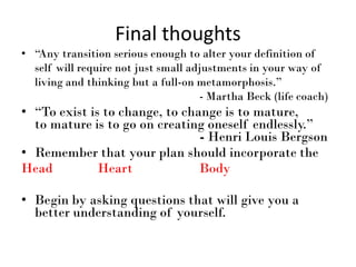 Final thoughts
• “Any transition serious enough to alter your definition of
self will require not just small adjustments i...