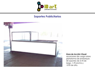Área de Acción Visual Columnas de acceso por Entradas laterales. 12 soportes por puente  de 1.50 x 0.60 mts. Soportes Publicitarios 